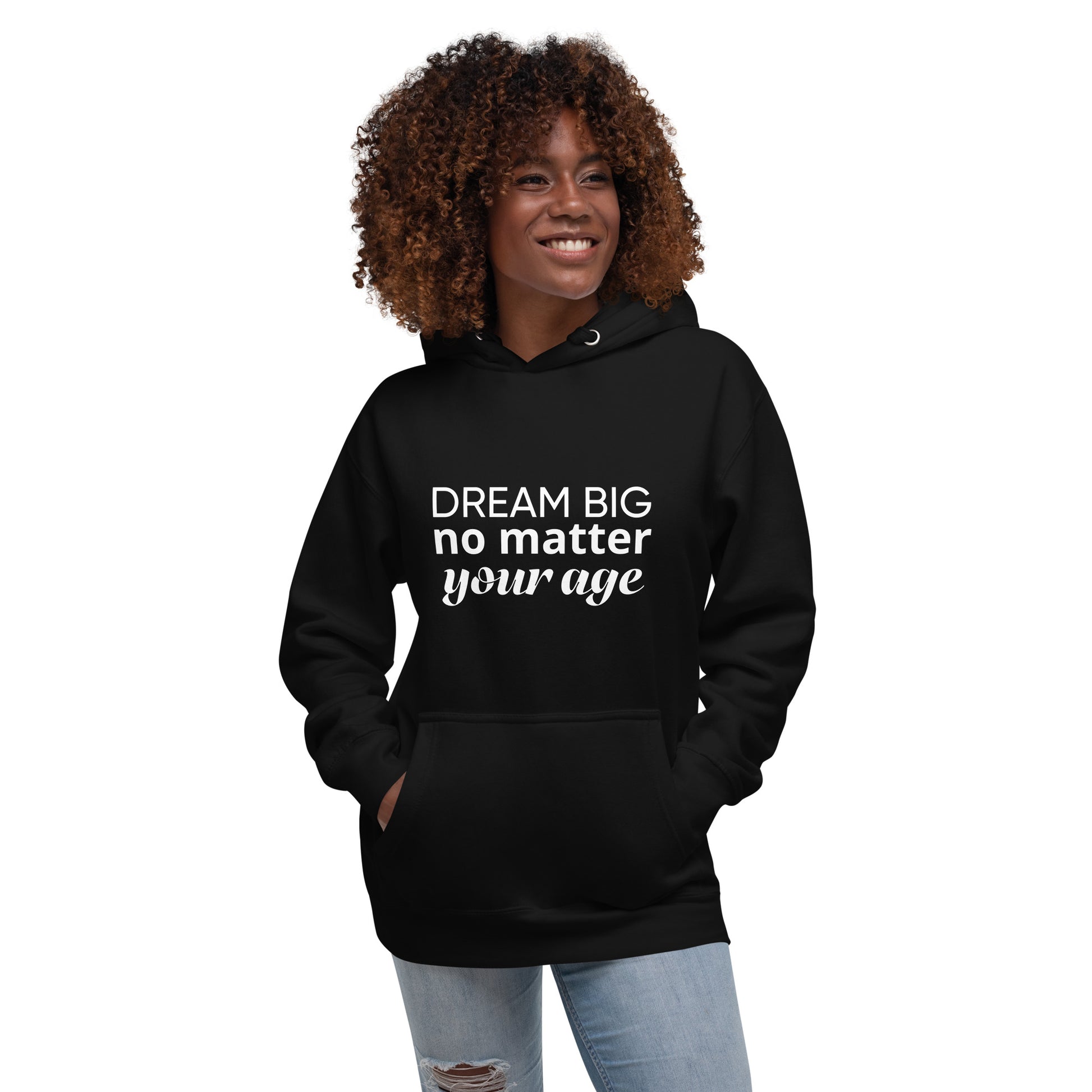 Black adult unisex hoodie showcasing the message "Dream Big No Matter Your Age".