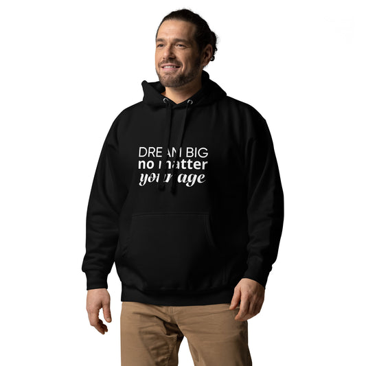 Black adult unisex hoodie showcasing the message "Dream Big No Matter Your Age".
