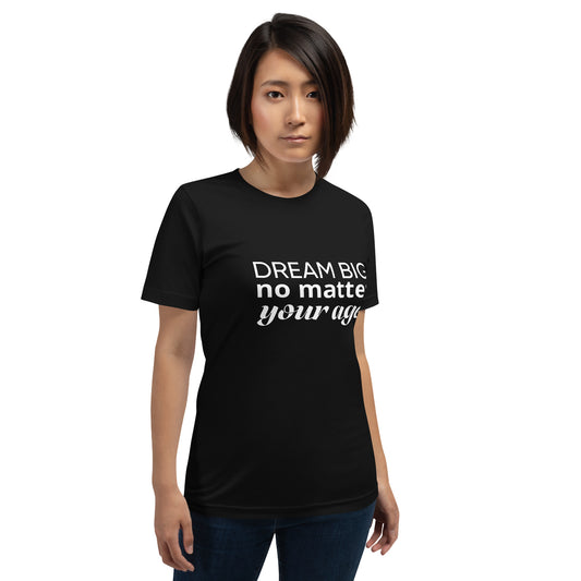 Black adult unisex t-shirt showcasing the message "Dream Big No Matter Your Age".