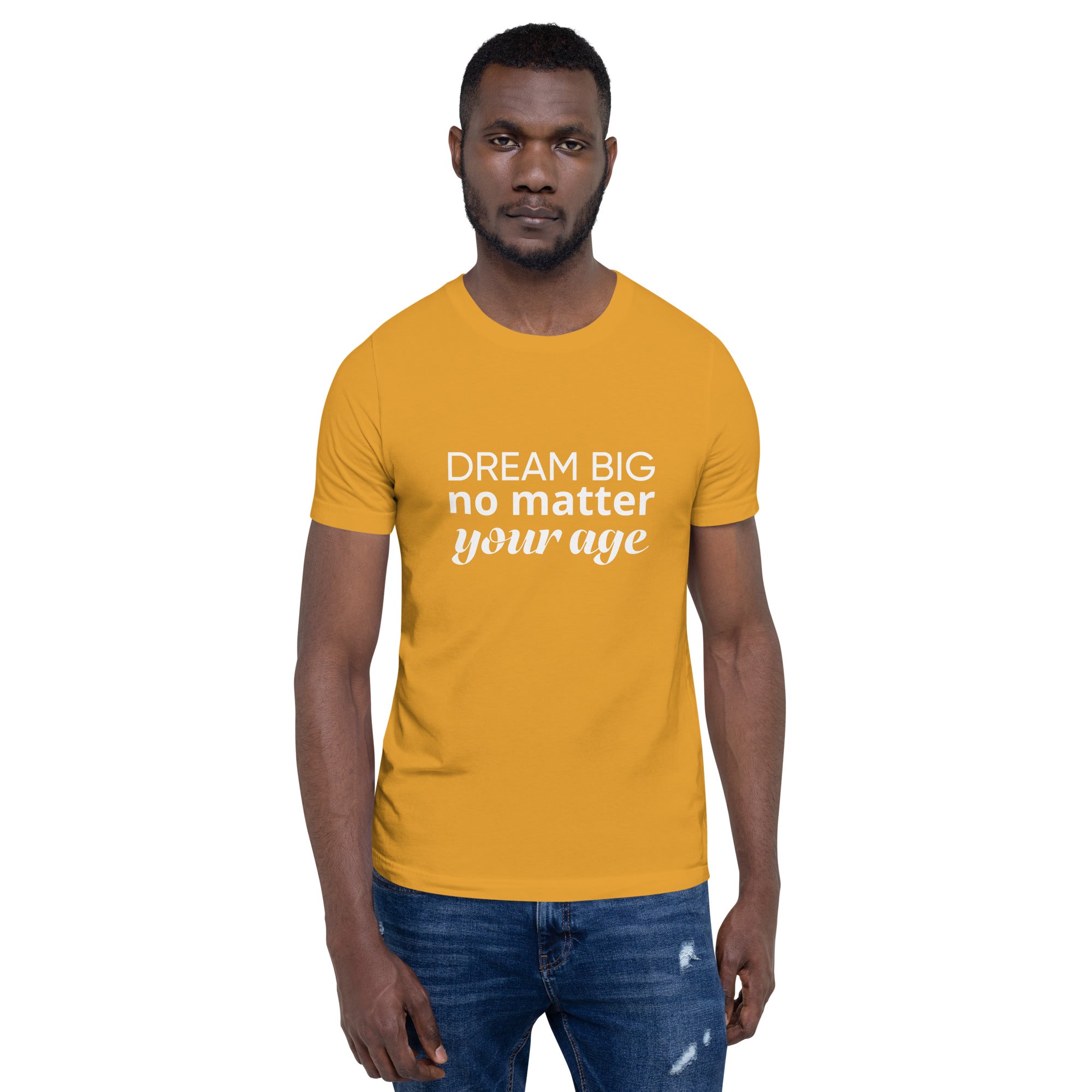 Adult Unisex T-shirt - Dream Big No Matter Your Age