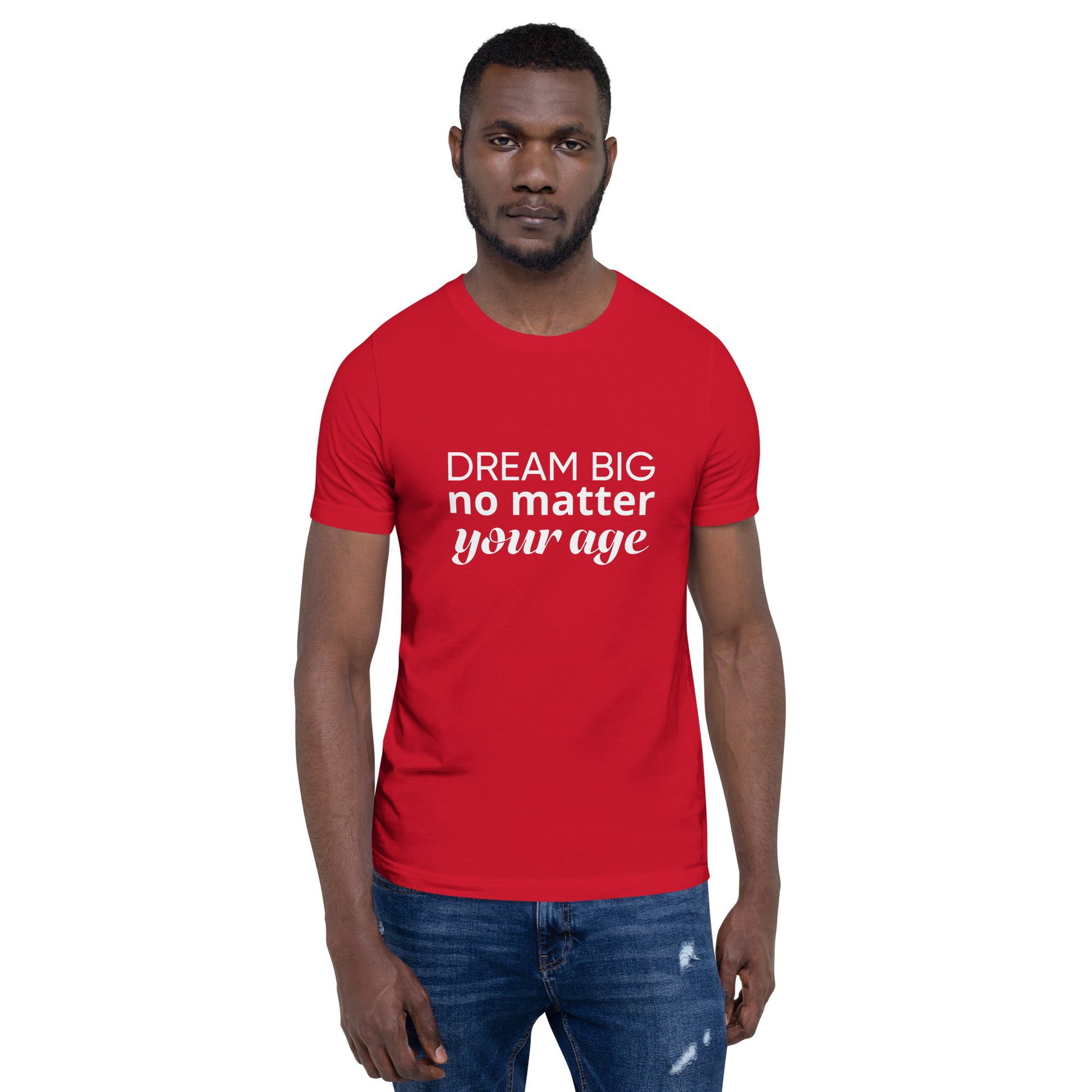 Red adult unisex t-shirt showcasing the message "Dream Big No Matter Your Age".