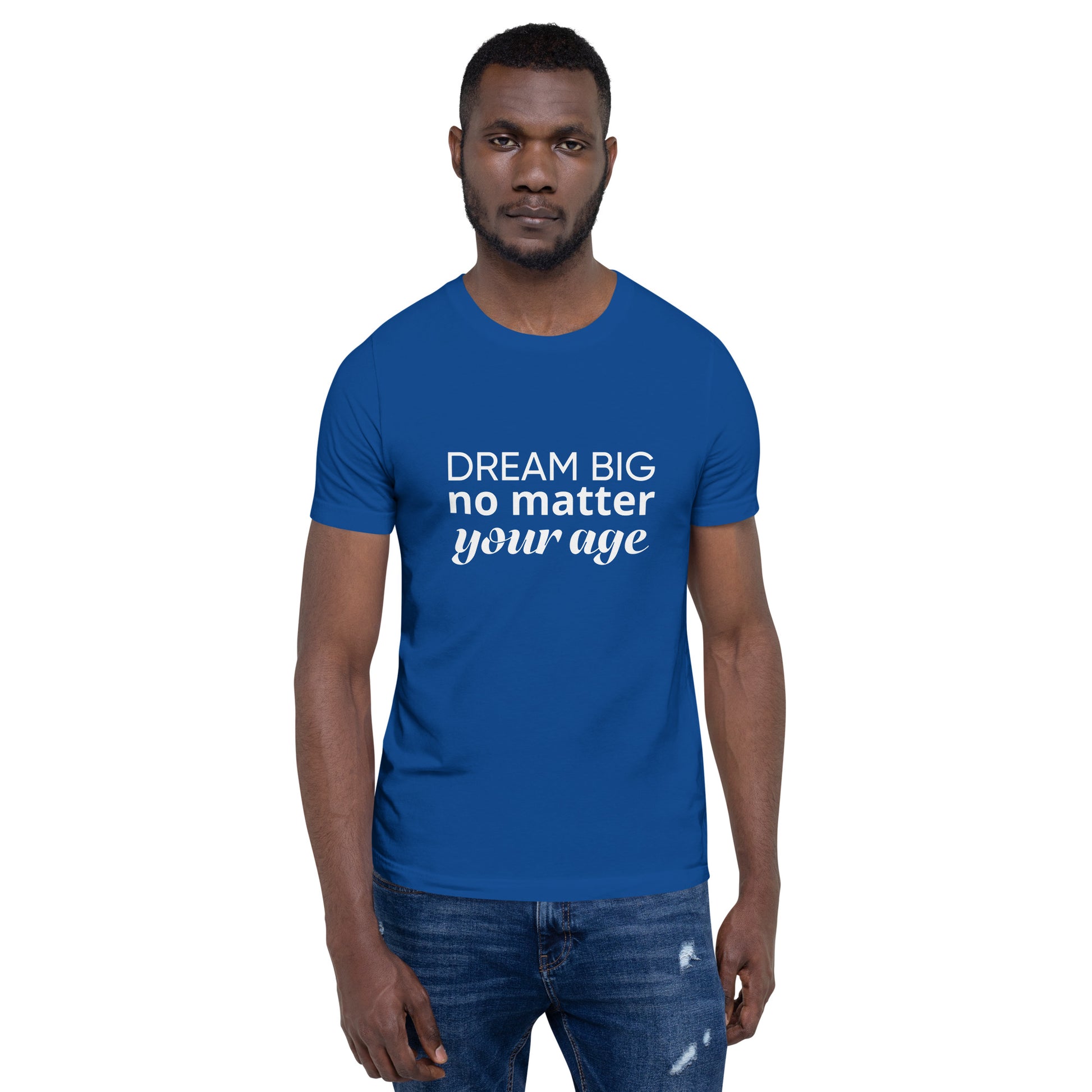 Royal blue adult unisex t-shirt showcasing the message "Dream Big No Matter Your Age".
