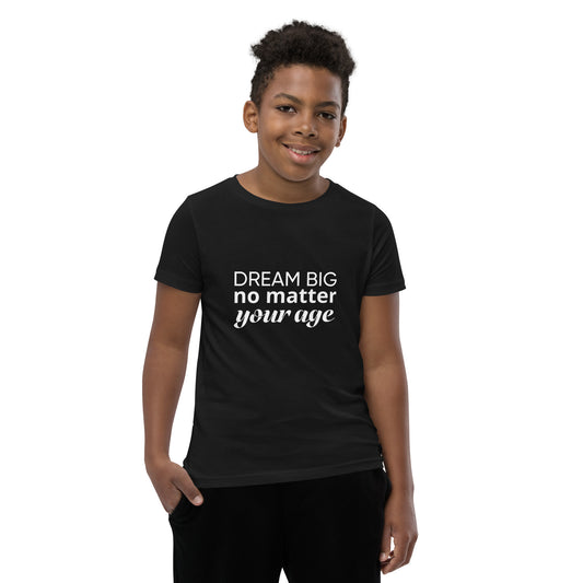 Youth T-Shirt - Dream Big No Matter Your Age
