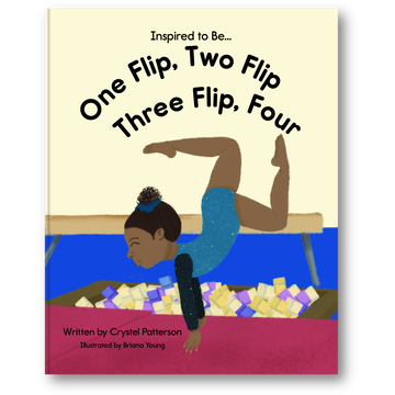 Cover of 'One Flip, Two Flip, Three Flip, Four' children's book by Crystel Patterson, featuring a young gymnast flipping, inspiring kids to dream big and practice often.