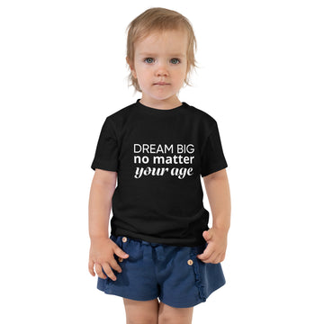 Black toddler t-shirt showcasing the message "Dream Big No Matter Your Age". 